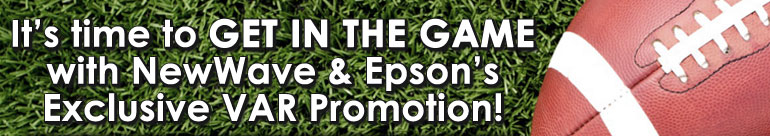It's time to GET IN THE GAME with NewWave and Epson's Exclusive VAR Promotion!