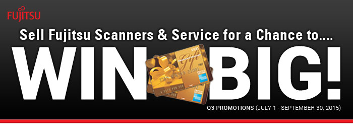 Sell Fujitsu Scanners and Service for a change to WIN BIG! (July 1 - Sept. 30, 2015)...