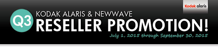 Kodak Alaris and NewWave's Q3 Reseller Promotion (July 1 - Sept. 30, 2015)