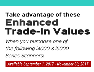 Take advantage of these Enhanced Trade-In Values... when you purchase one of the following i4000 and i5000 Series Scanners