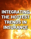Integrating the Hottest Trends in Insurance